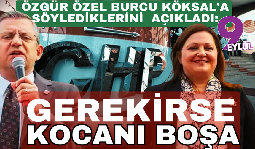 Özgür Özel: Burcu Köksal'la ben görüşemedim, ulaşamadım