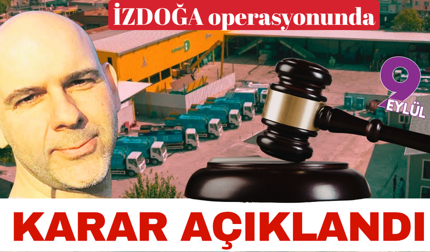 İZDOĞA operasyonunda mahkemeden karar çıktı