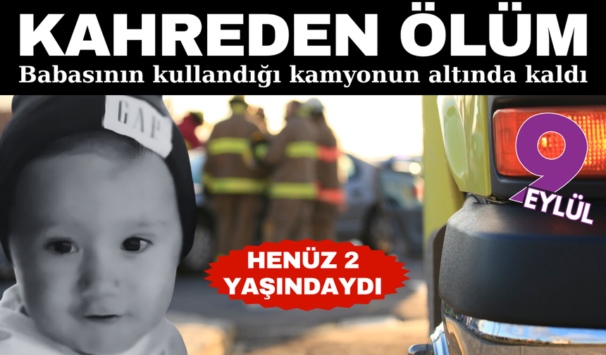 Babasının kullandığı kamyonetin altında kaldı