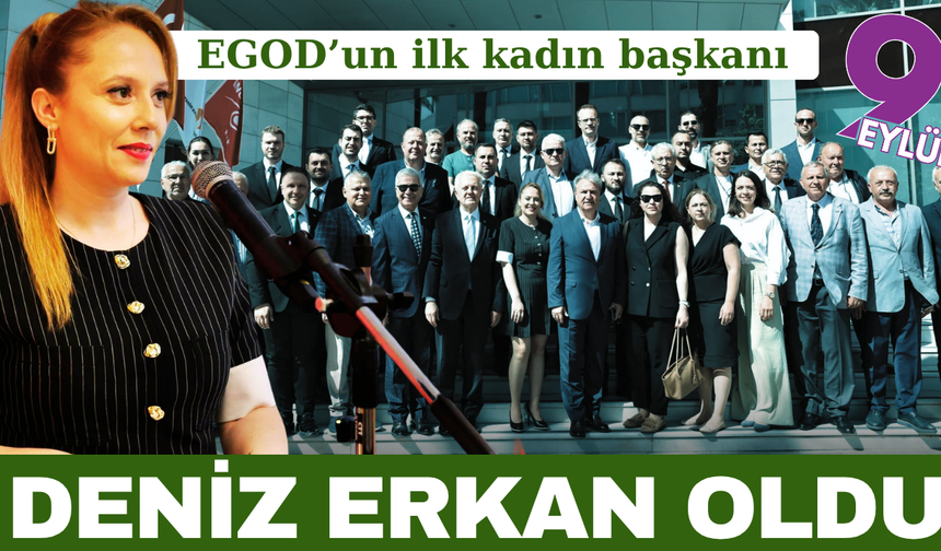 Deniz Erkan EGOD’un ilk kadın başkanı oldu