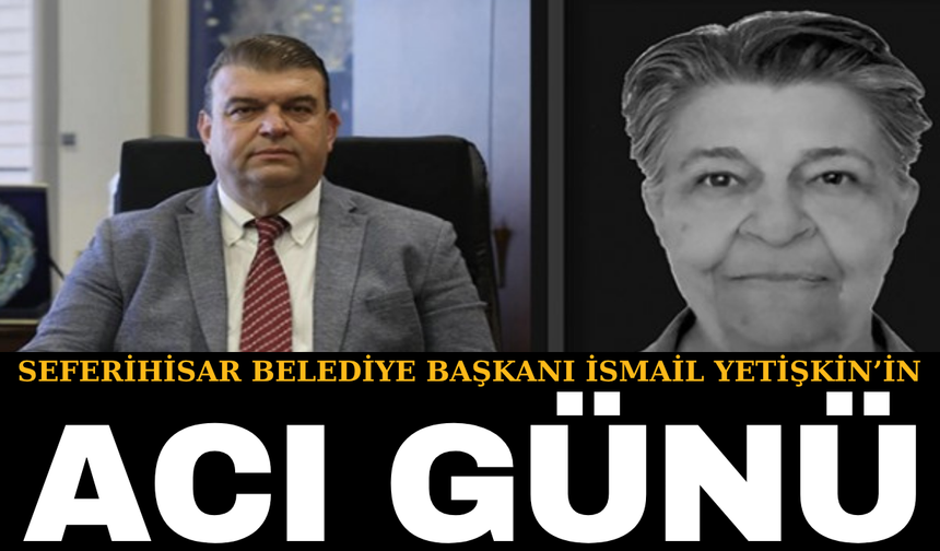 Başkan Yetişkin'in acı günü