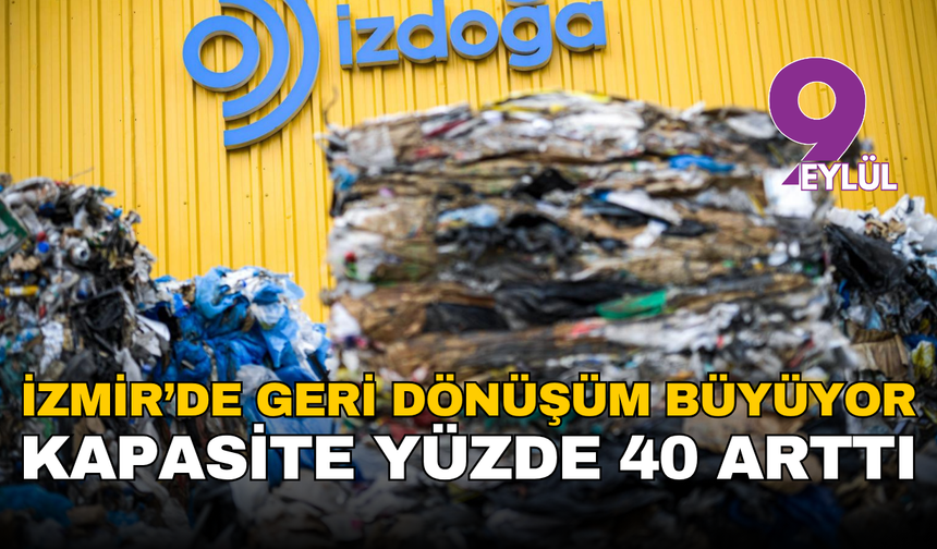 İzmir’de geri dönüşüm büyüyor! Kapasite yüzde 40 arttı