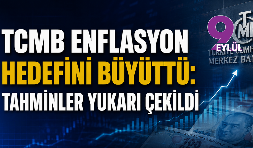 TCMB enflasyon hedefini büyüttü: Tahminler yukarı çekildi