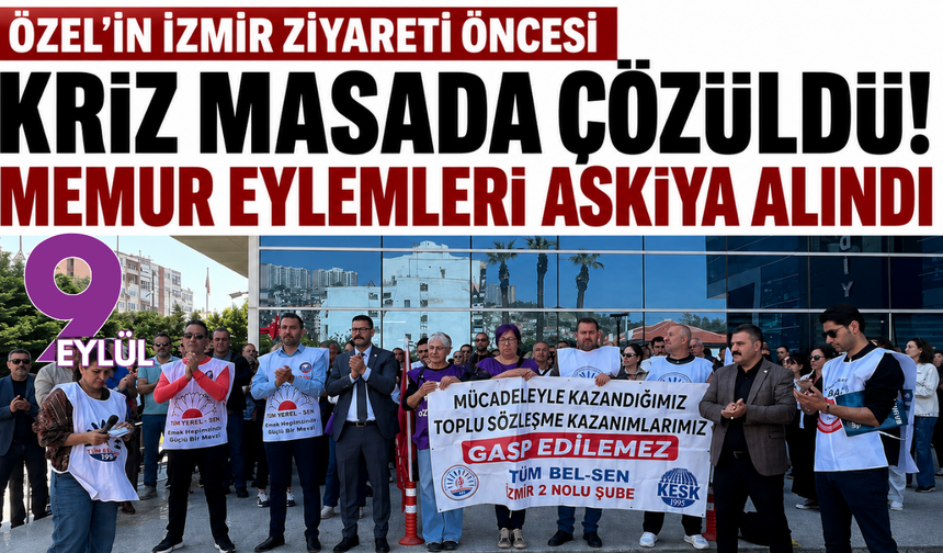 Özel’in İzmir ziyareti öncesi kriz yumuşadı: Memur eylemleri askıya alınıyor