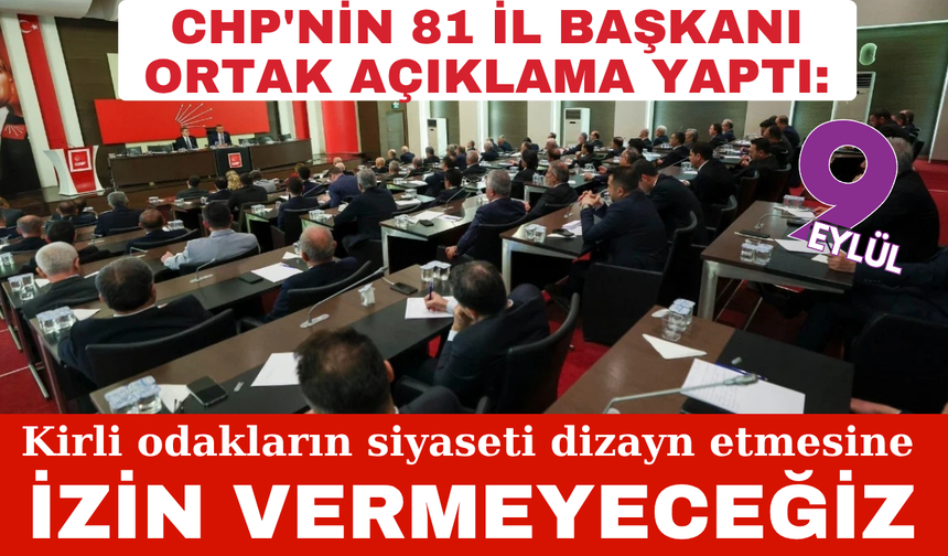 CHP'nin 81 il başkanı: Mide bulandırıcı kampanyayı yürütenler aciz birer kukla