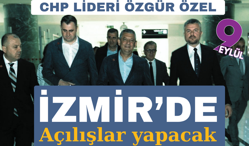 CHP lideri Özgür Özel İzmir'e geldi: Yarın açılışlar yapacak