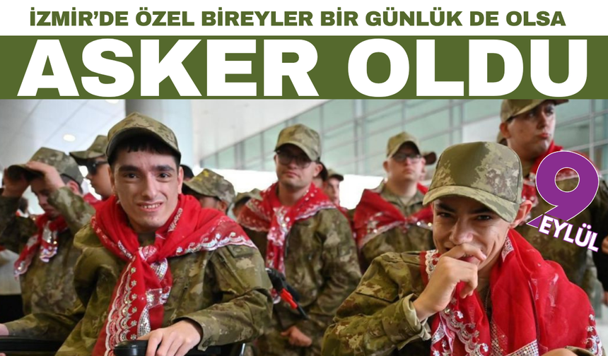 İzmir'de özel bireyler askerlik heyecanı yaşadı