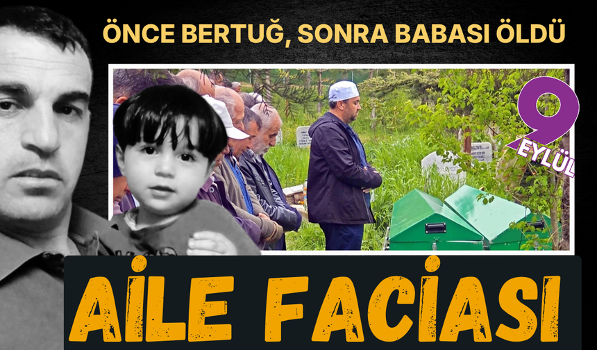 Aile faciası: Önce Bertuğ, sonra babası öldü