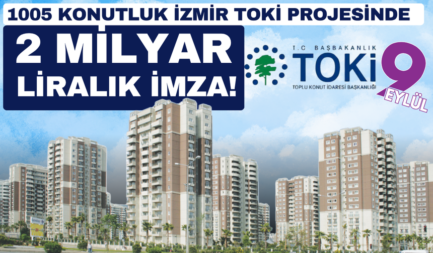 1005 konutluk TOKİ projesinde 2 milyarlık imza!