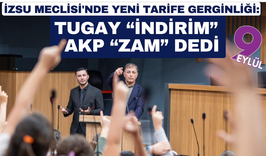 İZSU Meclisi'nde yeni tarife polemiği: Tugay 'indirim', AK Parti 'zam' dedi!