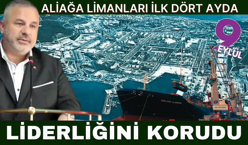 Aliağa limanları ilk 4 ayda liderliğini korudu