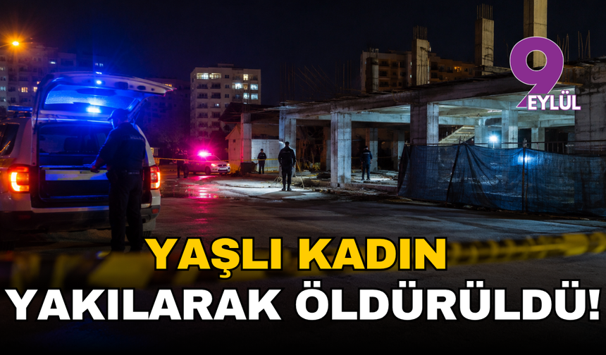Torbalı'da kan donduran olay: Yaşlı kadın yakılmış halde bulundu