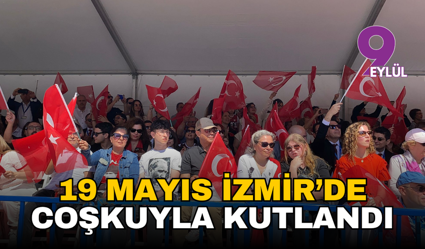 19 Mayıs İzmir’de coşkuyla kutlandı: Gençlerden nefes kesen gösteriler