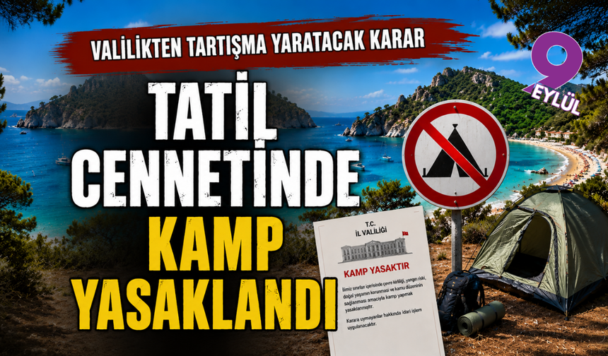 Tatil cennetinde valilikten tartışma yaratacak karar; Tatil cennetinde kamp yasaklandı