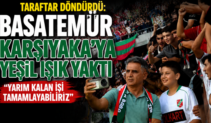Taraftar Döndürdü: Basatemür Karşıyaka'ya Yeşil Işık Yaktı