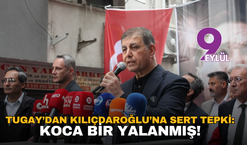 Tugay’dan Kılıçdaroğlu’na sert tepki: Koca bir yalanmış!