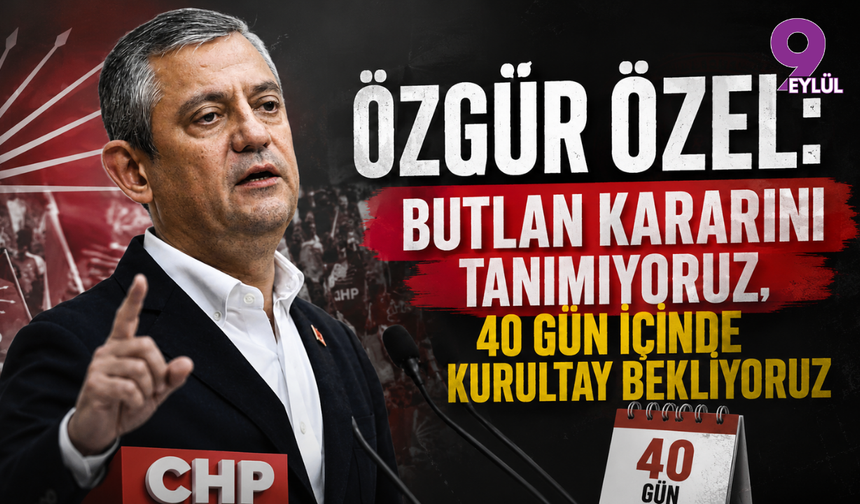 Özgür Özel: "Butlan Kararını Tanımıyoruz, 40 Gün İçinde Kurultay Bekliyoruz"