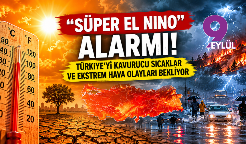 “Süper El Nino” alarmı: Türkiye’yi kavurucu sıcaklar ve ekstrem hava olayları bekliyor