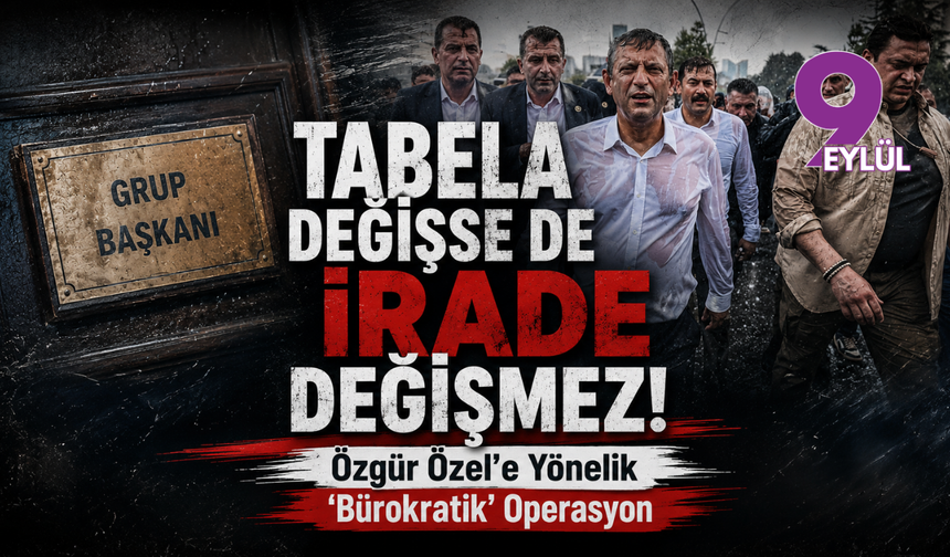 Tabela Değişse de İrade Değişmez: Özgür Özel'e Yönelik 'Bürokratik' Operasyon