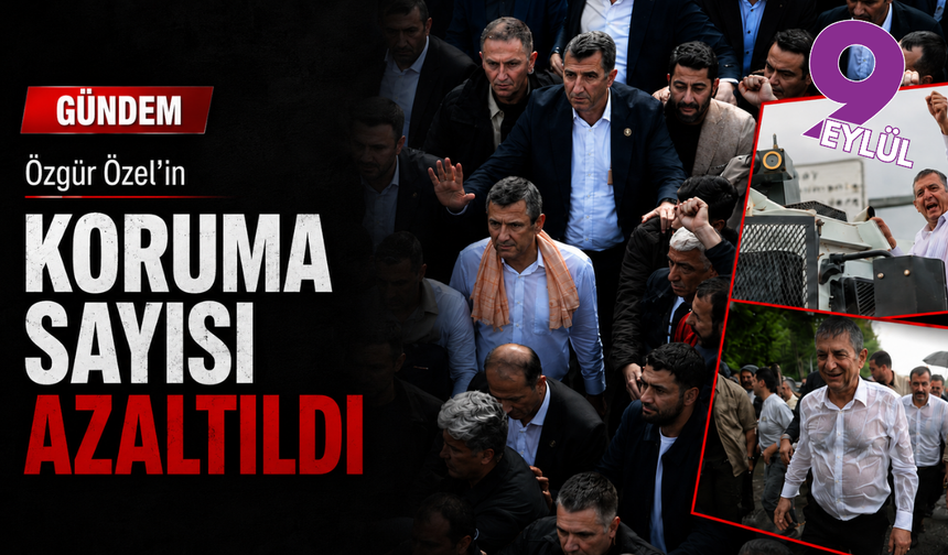 Özel’in koruma sayısı azaltıldı