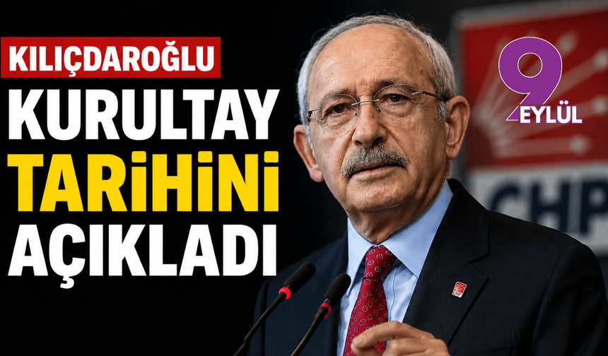 Kılıçdaroğlu Kurultay tarihini açıkladı