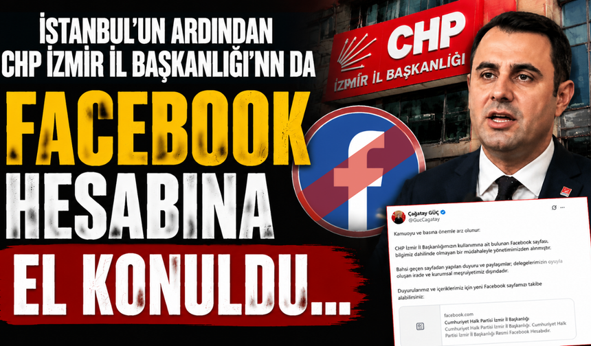 CHP İzmir İl Başkanı Güç: Facebook sayfamız bilgimiz dahilinde olmadan yönetimimizden alındı