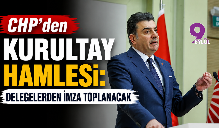 CHP’den Kurultay hamlesi: Delegelerden imza toplanacak