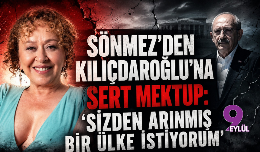 Sönmez'den Kılıçdaroğlu'na Sert Mektup: Ülkemin Canını Neye Feda Ettiniz?