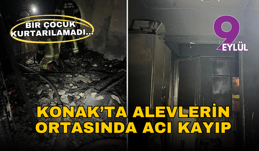 Konak’ta gece çıkan yangın faciaya dönüştü: Bir çocuk hayatını kaybetti