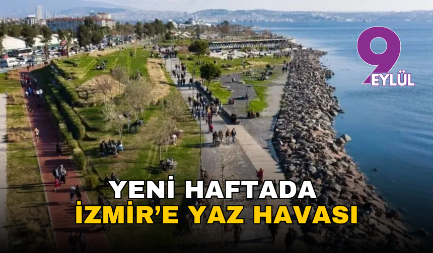 Yeni haftada İzmir’e yaz havası: Sıcaklık 28 dereceye tırmanıyor
