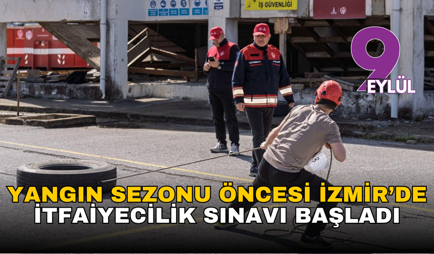 Yangın sezonu öncesi İzmir alarmda: Büyükşehir 100 yeni itfaiyeci için zorlu sınav başlattı