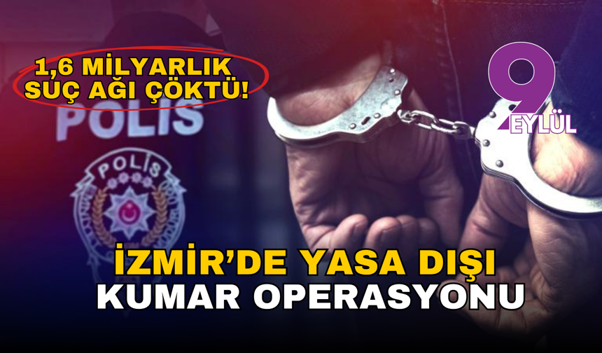 İzmir merkezli dev operasyon: 1,6 milyarlık yasa dışı bahis ağına darbe