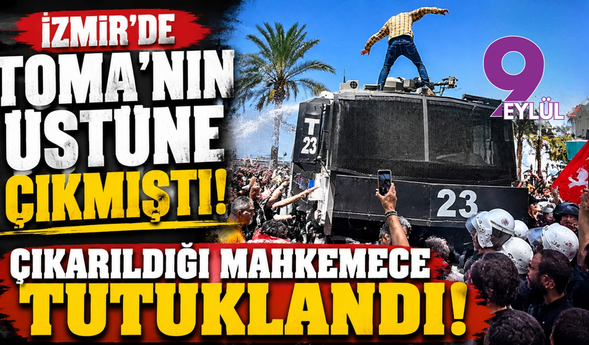 İzmir'de TOMA'nın üstüne çıkmıştı: Çıkarıldığı mahkemeden ceza aldı