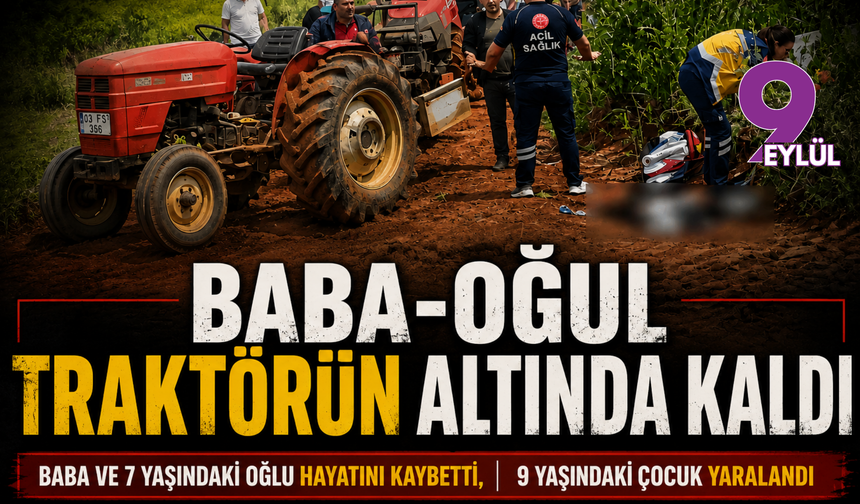 Arazi yolunda kahreden kaza: Baba-oğul traktörün altında kaldı
