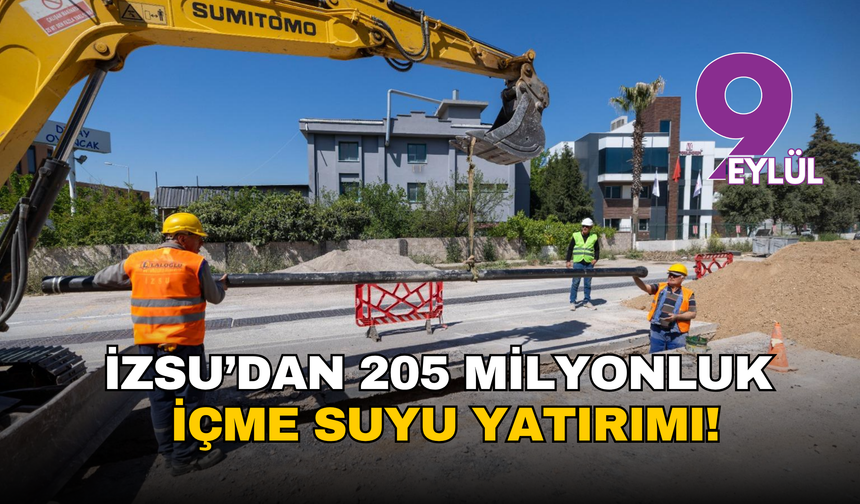 İZSU’dan 205 milyonluk içme suyu yatırımı!