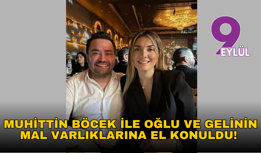 Muhittin Böcek ile oğlu ve gelinin mal varlıklarına el konuldu!