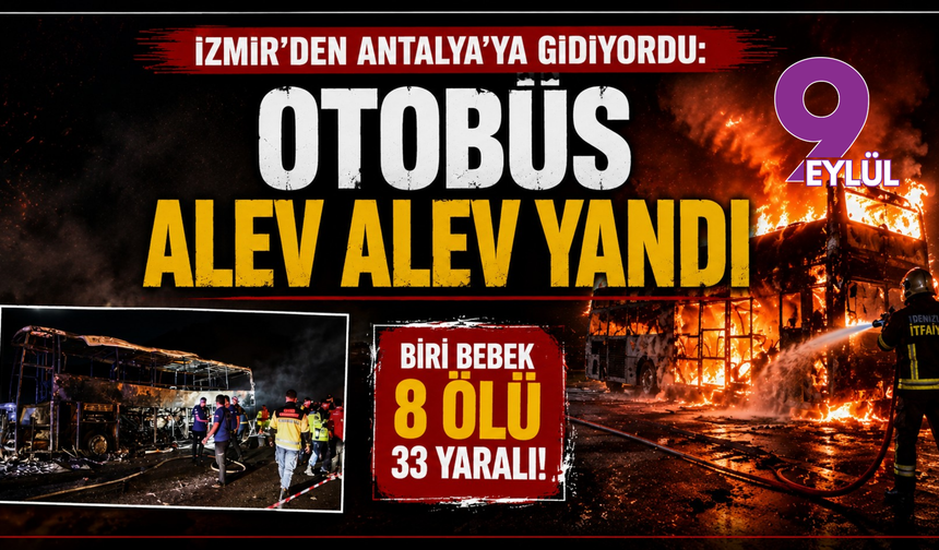 İzmir’den Antalya’ya giden otobüste korkunç facia: 1’i bebek 8 kişi hayatını kaybetti