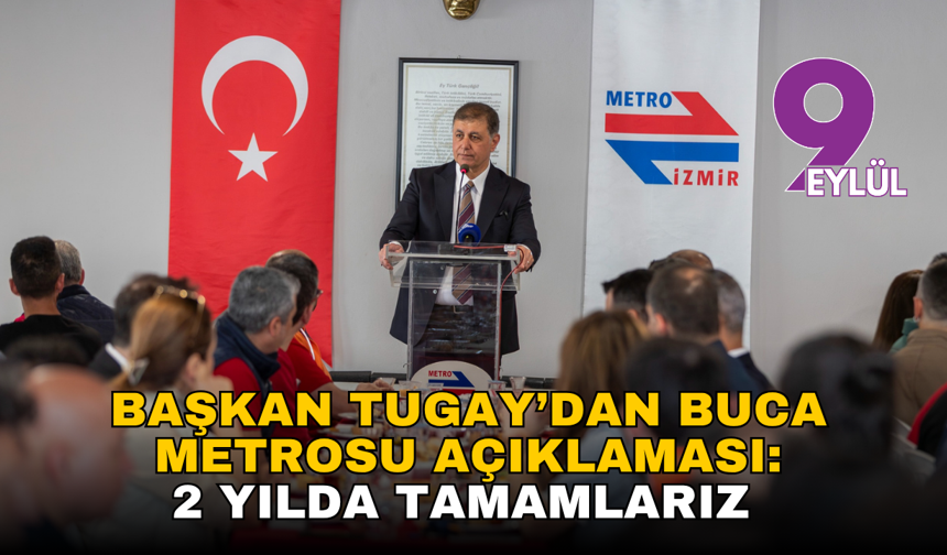 Başkan Tugay Buca Metrosu'nun son durumunu açıkladı: 2 yılda tamamlarız