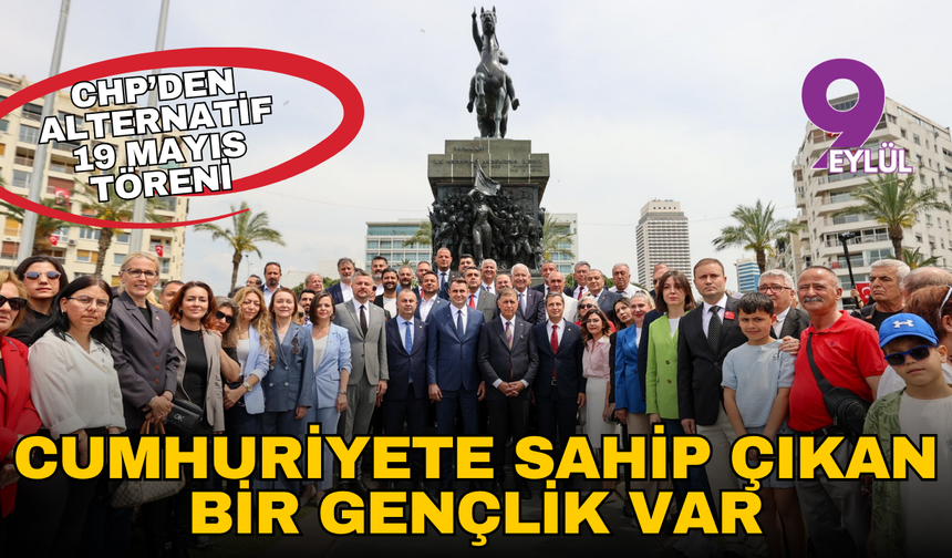 CHP İzmir'den alternatif 19 Mayıs töreni: Cumhuriyete sahip çıkan bir gençlik var