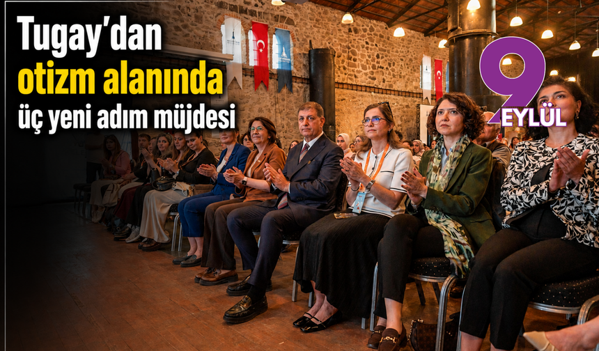 Tugay’dan otizm alanında üç yeni adım müjdesi