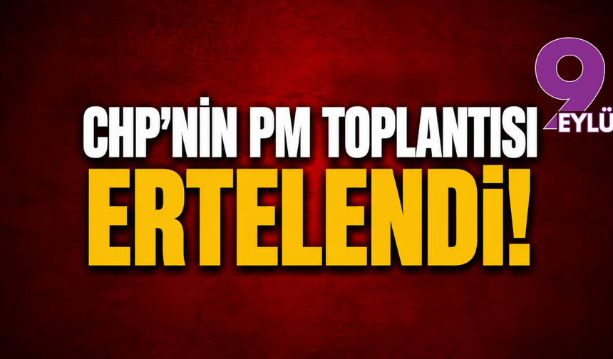 CHP Parti Meclisi toplantısı ertelendi: Toplantı tebliğ bekliyor