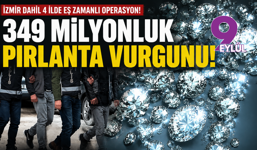 İzmir dahil 4 ilde eş zamanlı pırlanta baskını: 349 milyon liralık vurgun!