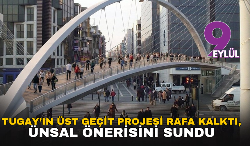 Tugay’ın üst geçit projesi rafa kalktı, Ünsal önerisini sundu