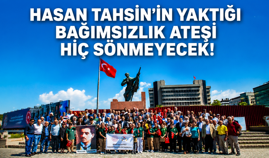 Hasan Tahsin'in yaktığı bağımsızlık ateşi hiç sönmeyecek! Tüm ilk kurşunlar onurumuzdur, hepimizindir!