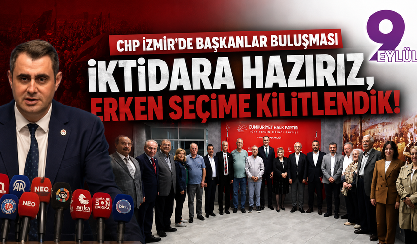 CHP İzmir'de belediye başkanları buluşması: İktidara hazırız, erken seçime kilitlendik