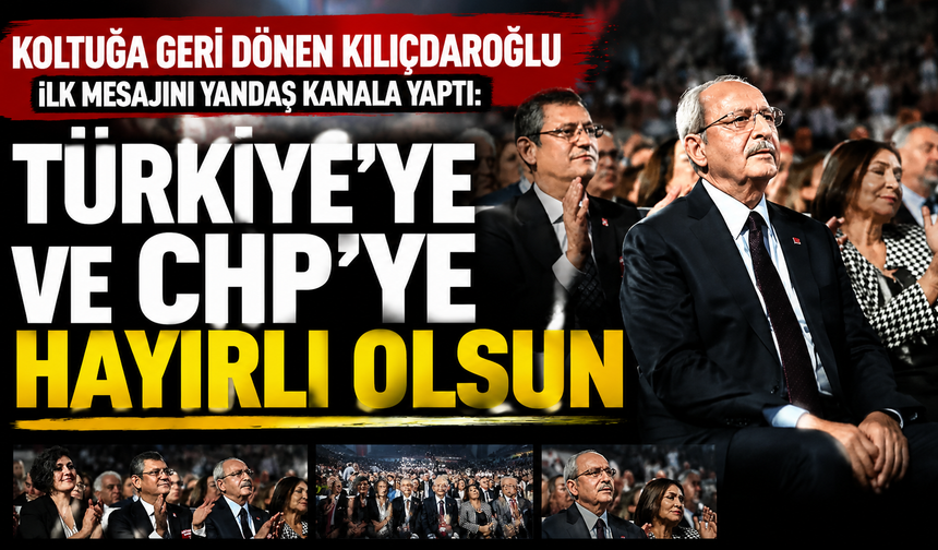 Koltuğa geri dönen Kılıçdaroğlu ilk mesajını yandaşa verdi: 'Türkiye'ye ve CHP'ye hayırlı olsun'