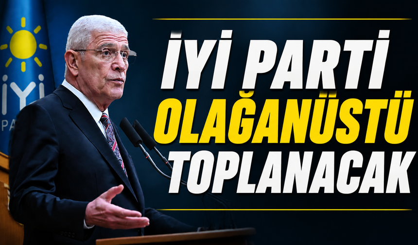 İYİ Parti olağanüstü toplanacak