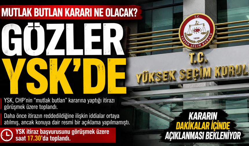 Gözler YSK'de: 'Mutlak butlan' kararı ne olacak?