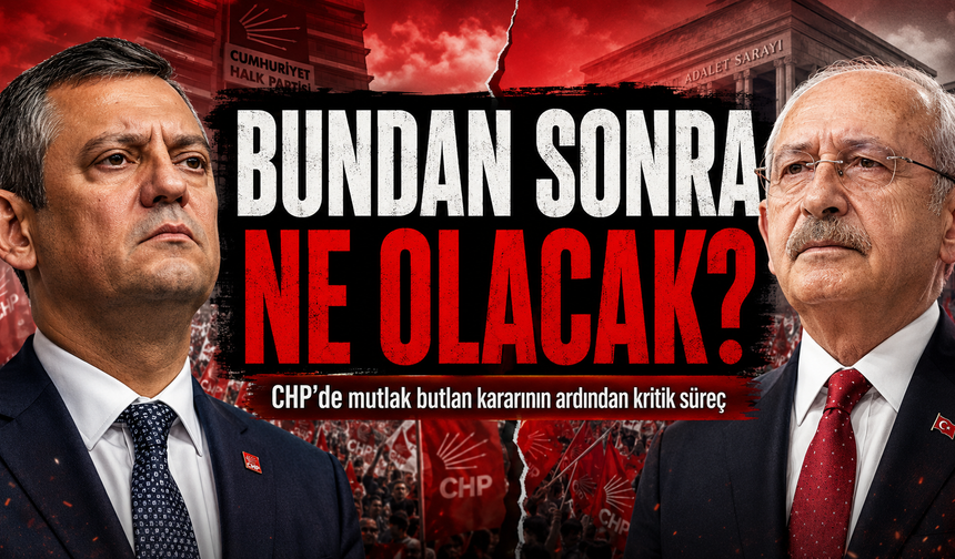 CHP'ye 'mutlak butlan' kararı ne anlama geliyor; Özel ve Kılıçdaroğlu hangi adımlara hazırlanıyor?