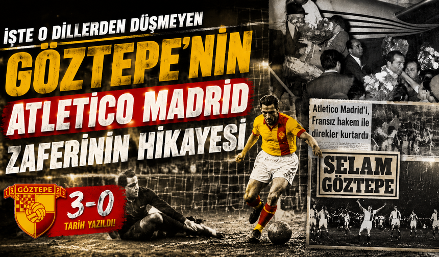 İşte o dillerden düşmeyen Göztepe'nin Atletico Madrid zaferinin hikayesi